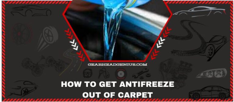 Learn How To Get Antifreeze Out Of Carpet With 8 Easy Step!